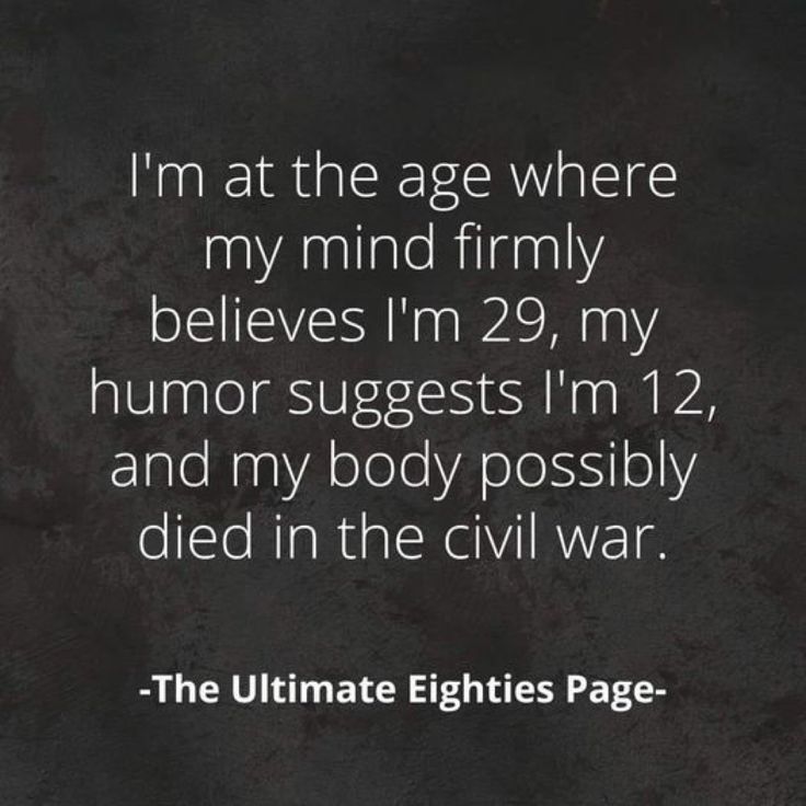 an image with the words, i'm at the age where my mind firmly belies im 29, my humor suggests