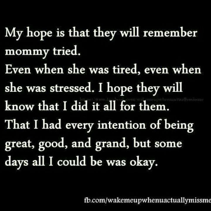 a black and white photo with the words, my hope is that they will remember mommy tried