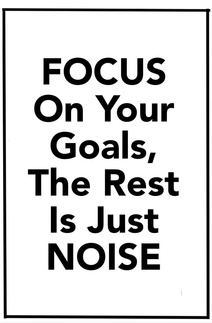 a black and white poster with the words focus on your goals, the rest is just noise