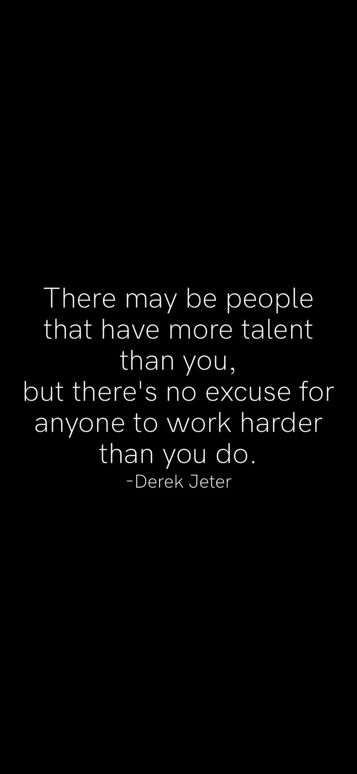 a black and white photo with the quote there may be people that have more talent than you, but there's no exercise for anyone to work harder than you do