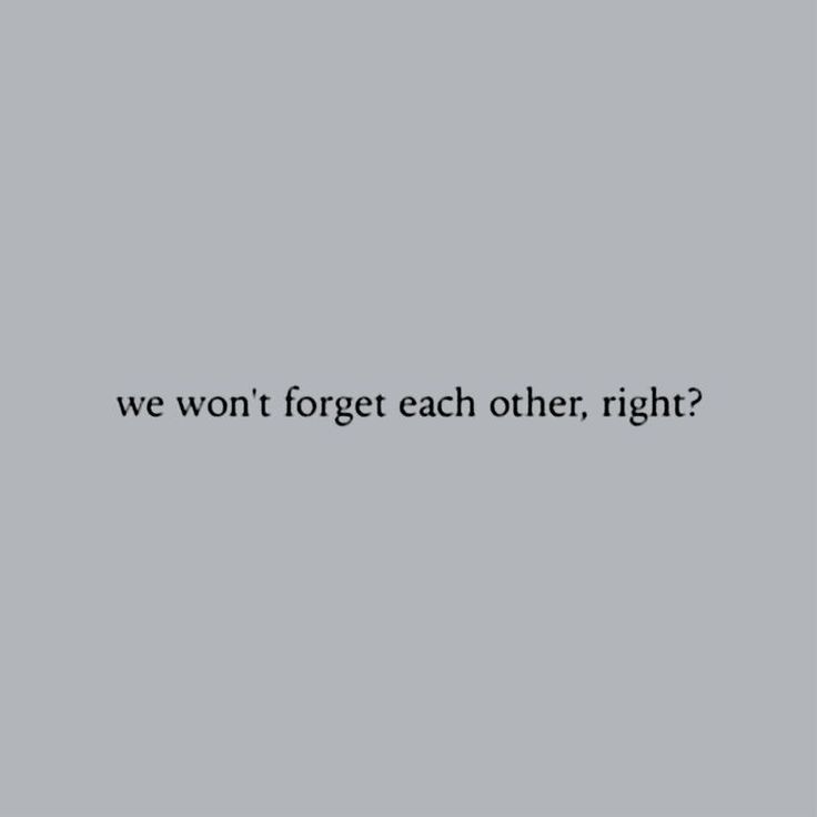 the words we won't forget each other, right? on a gray background