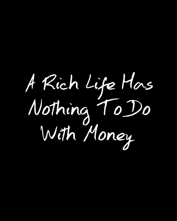 a rich life has nothing to do with money written in white on a black background