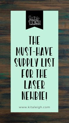 the must - have supply list for the laser neubie is on top of a wooden table