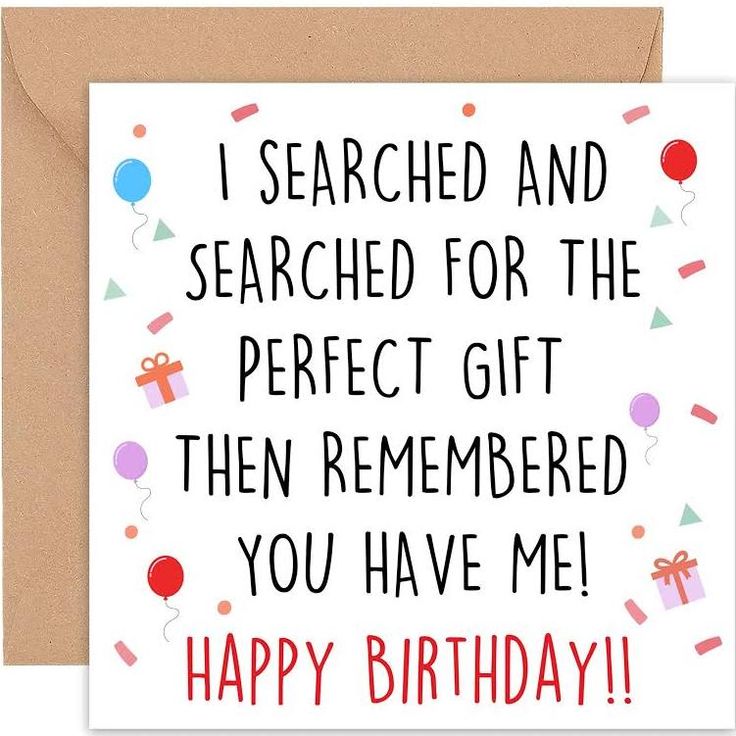 a birthday card that reads, i search and searches for the perfect gift then remembers you have me