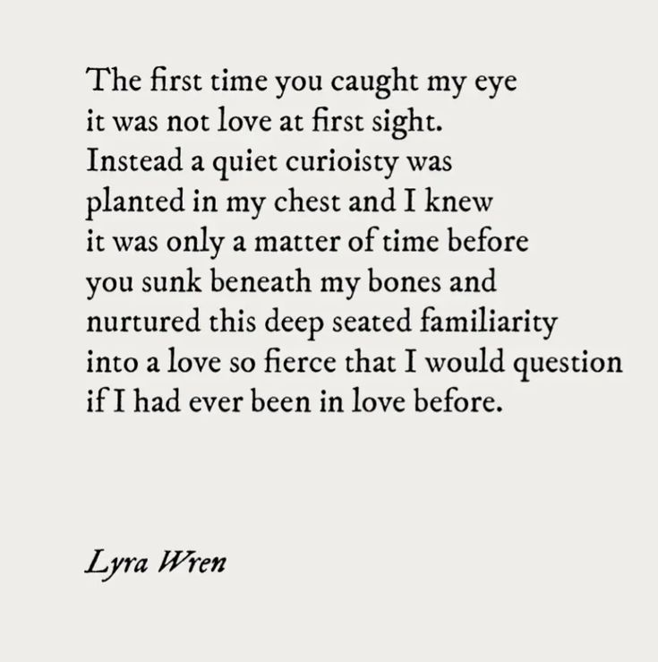 the first time you caught my eye it was not love at first sight instead a quiet curiosity was placed in my chest and i knew it was only