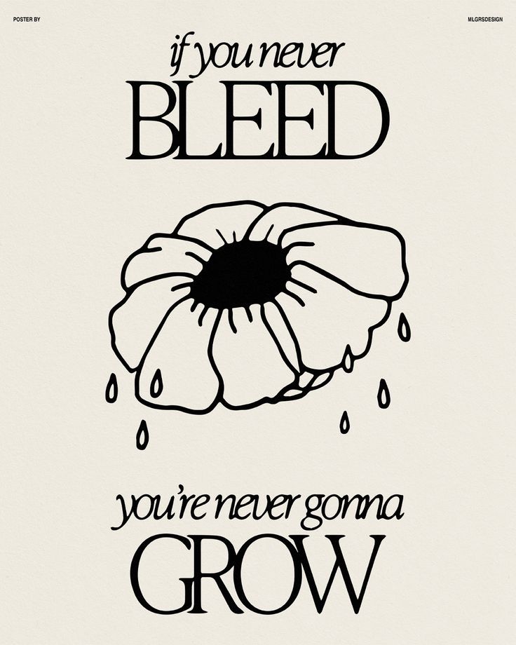 a black and white poster with the words if you never bleed, you're never growing