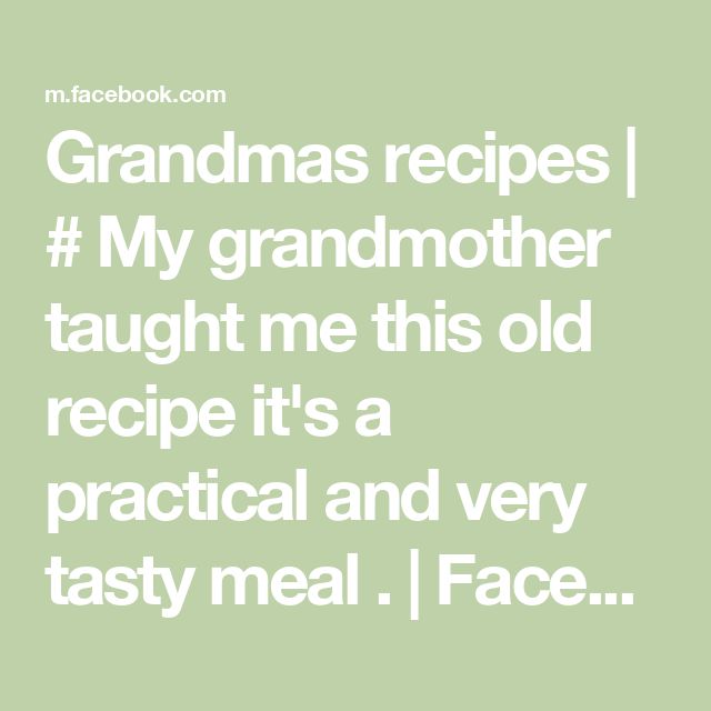 the text grandmas recipes my grandmother taught me this old recipe it's a practical and very tasty meal