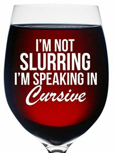 a wine glass that says i'm not slurring i'm speaking in cursive