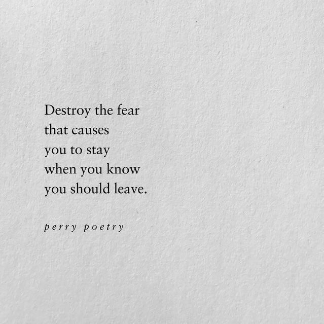 a piece of paper with the words destroy the fear that cause you to stay when you know you should leave