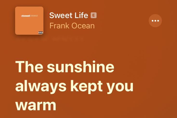 the sunshine always keeps you warm and dry from the sun in this case, there is an orange background with white text that says sweet life frank ocean