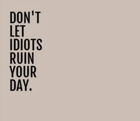 Don't let idiots ruin your day Attitude Quote, Healthy Advice, Friendship Goals, Quotable Quotes, Note To Self, The Words, Great Quotes, Don't Let, Pay Attention