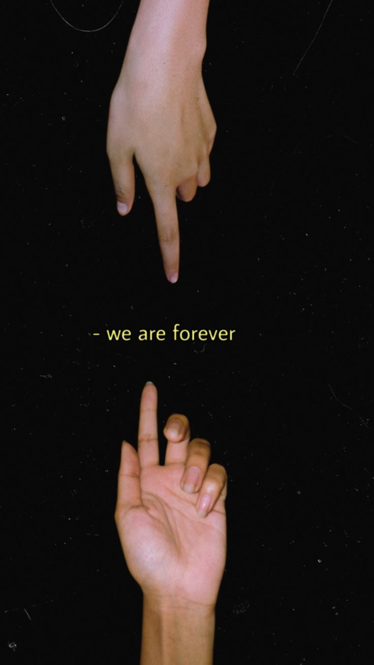 two hands pointing towards each other with the words we are forever