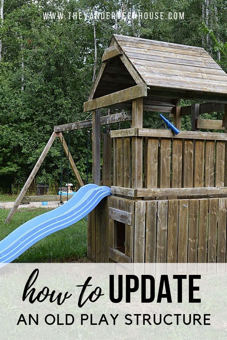 a wooden play structure with the text how to update an old play structure