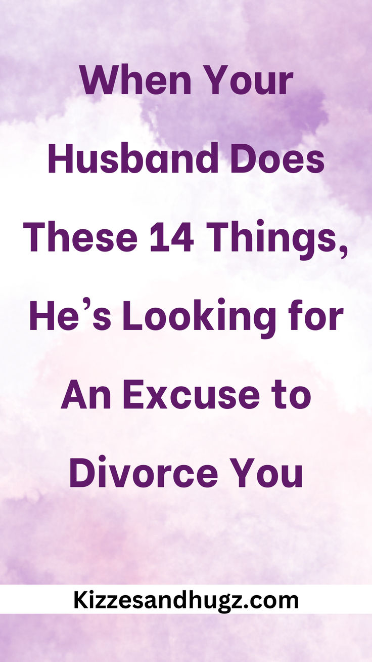 a quote that says when your husband does these 4 things, he's looking for an excuse to divor you