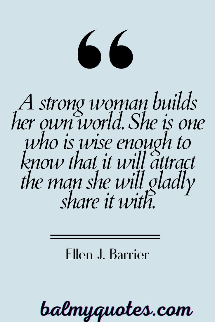 a quote from ellen j barrier that says, a strong woman builds her own world she is one who is enough to know that will attract the man