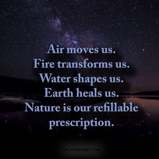 an image with the words air moves us fire transforms us water shapes us earth heals us nature is our reffiable prescription