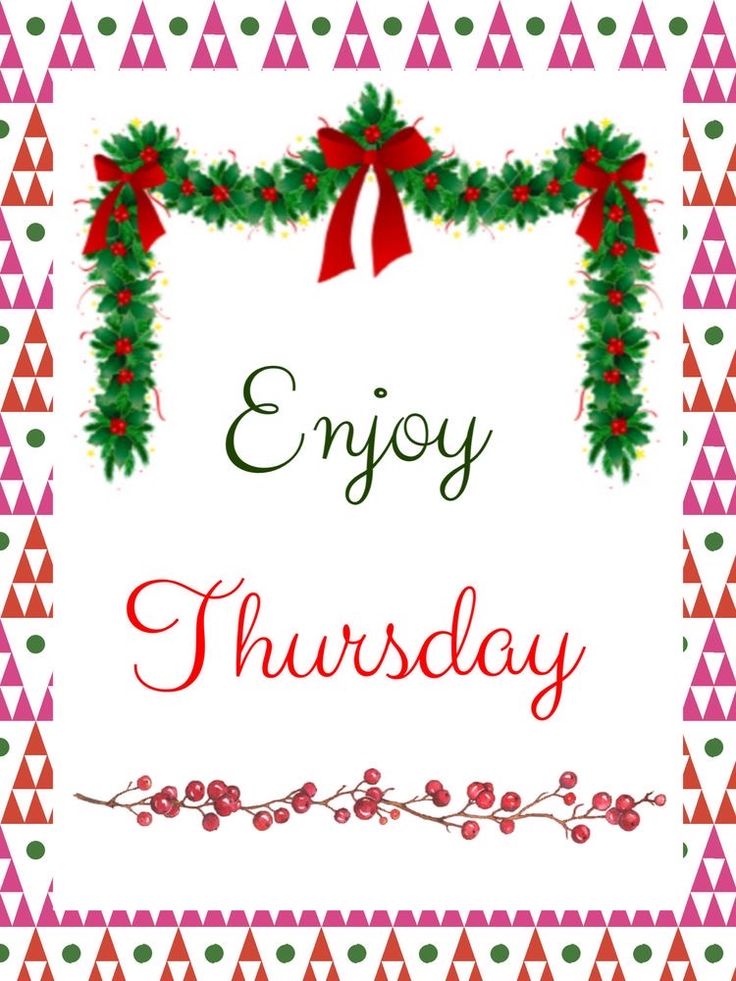 the words enjoy thursday are decorated with holly and red bows on white paper