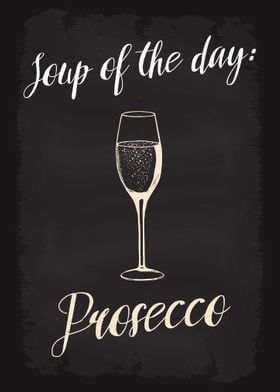 a glass of wine with the words soup of the day proceco on it