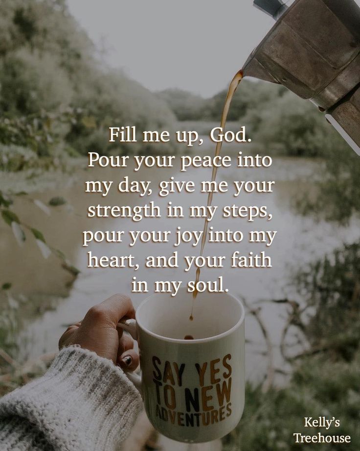 someone is holding a coffee cup with the words, fill me up, god pour your peace into my day, give me your strength in my steps