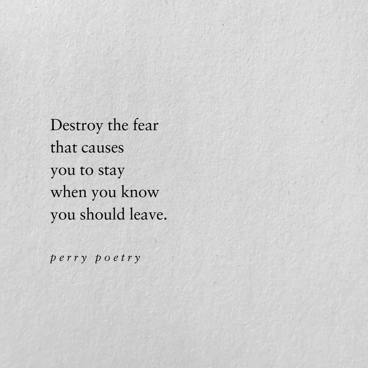 a piece of paper with the words destroy the fear that cause you to stay when you know you should leave