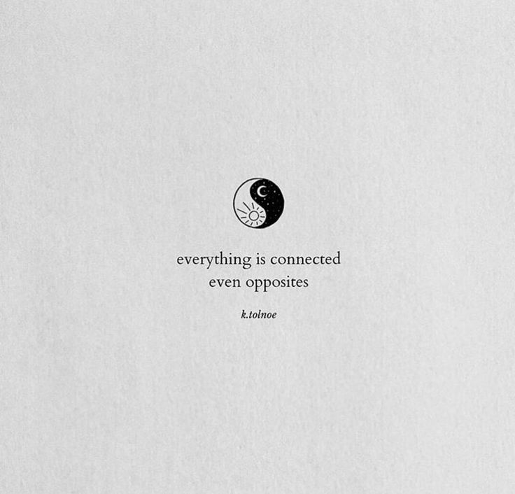 a black and white photo with the words everything is connected even opposites on it