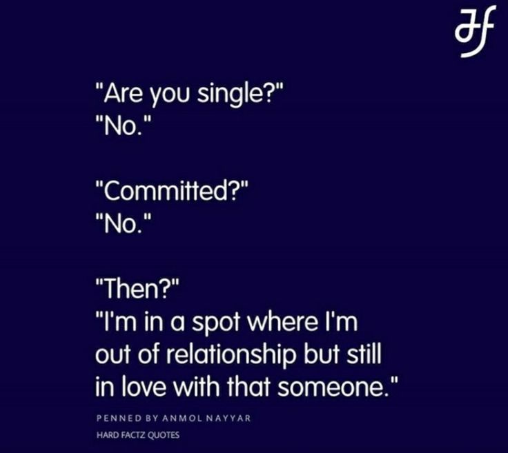 some type of text that says are you single? no, commited? then? i'm in a spot where i'm out of relationship but still in love with that someone