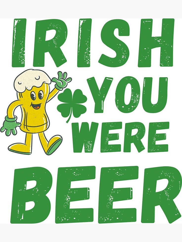 a st patrick's day poster with the words irish you were beer