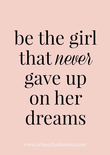 a quote that says, be the girl that never gave up on her dreams