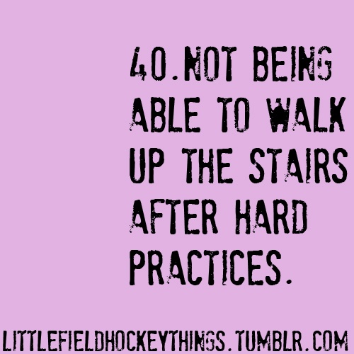 a poster with the words 40 not being able to walk up the stairs after hard practices