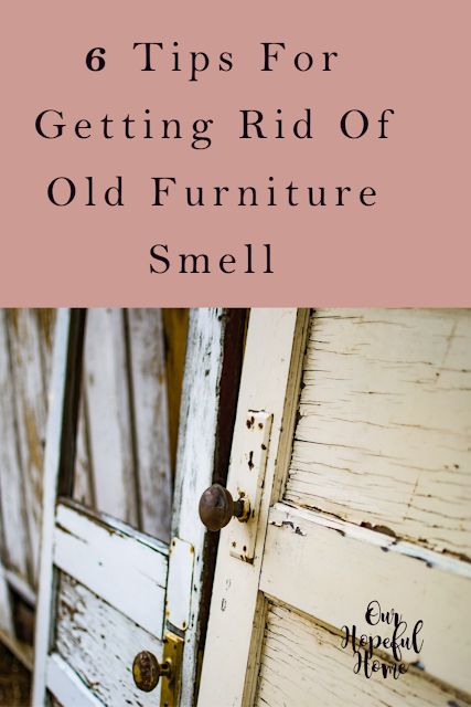 an old door with the words 6 tips for getting rid of old furniture smell