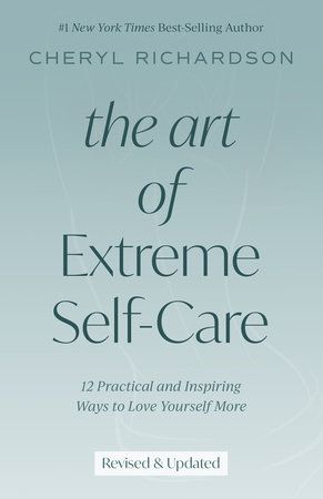 the art of extreme self - care 12 practical and inspirational ways to love yourself more