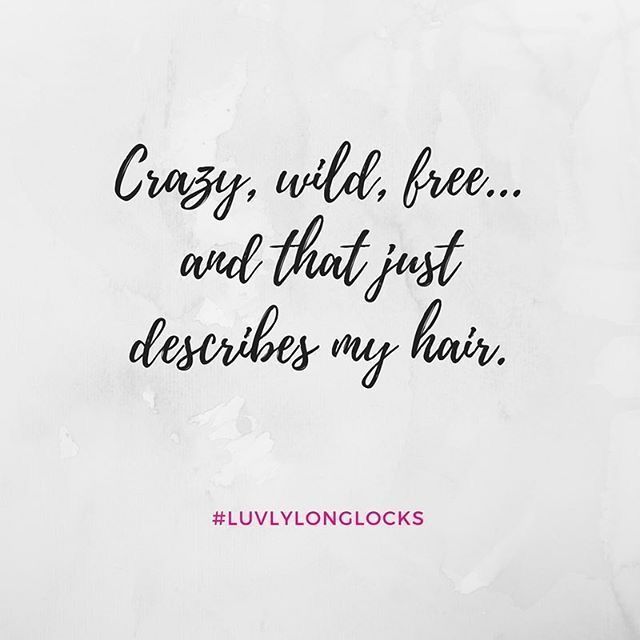 a quote that reads crazy, wild, free and that just describes my hair