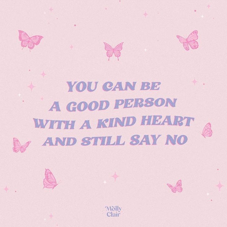 a pink background with butterflies and the words you can be a good person with a kind heart and still say no