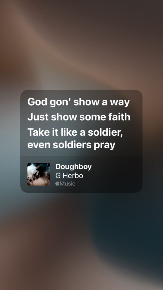 a text message that reads god gon't show a way just show some faith take it like a soldier, even soldiers pray