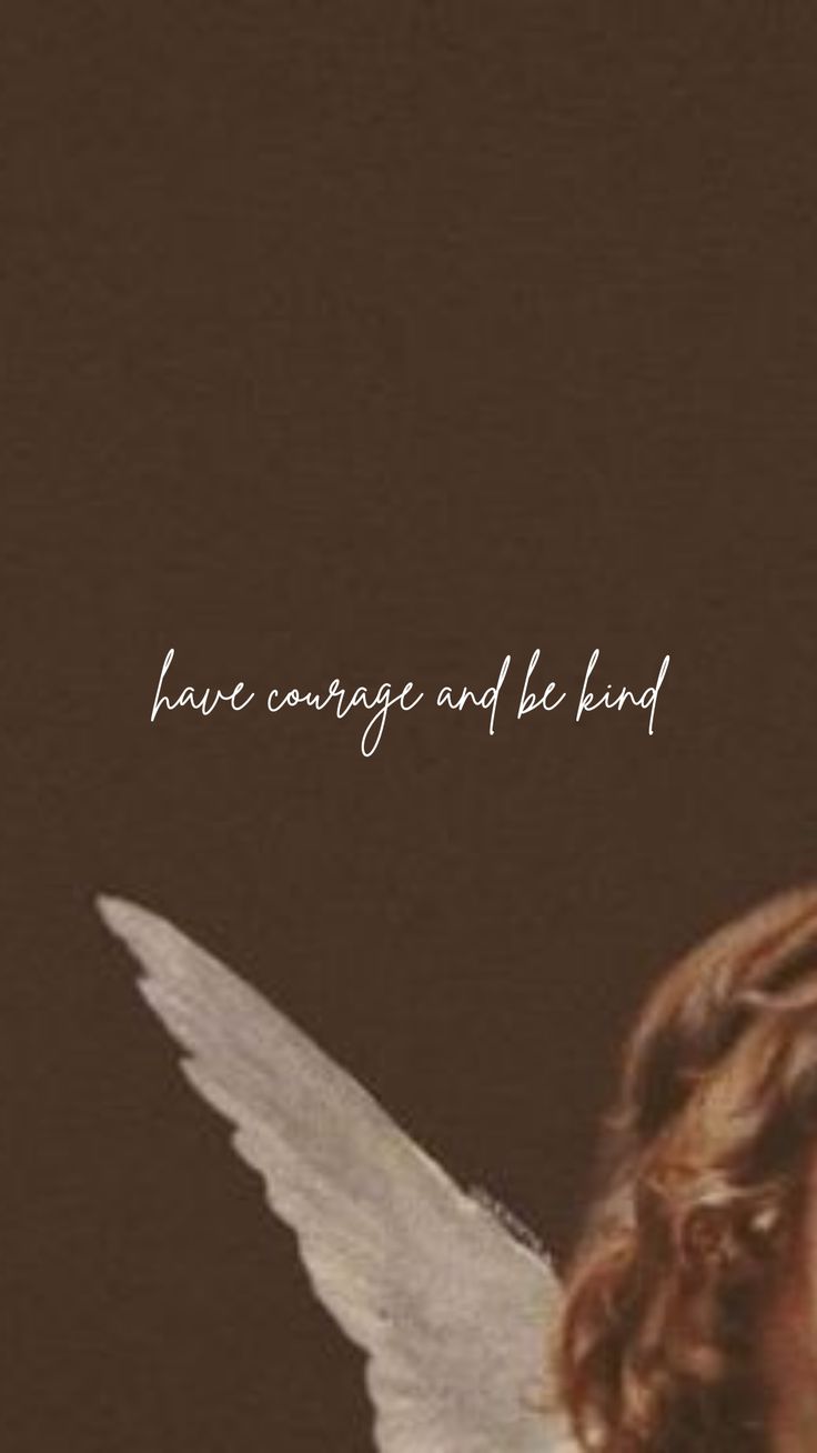 an angel with white wings and the words have courage and be kind written on it