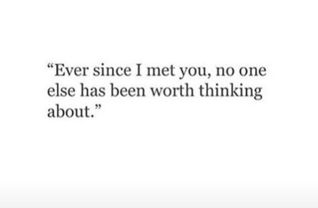 a quote that reads,'ever since i met you, no one else has been worth