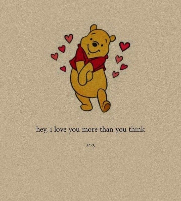 a winnie the pooh wallpaper with hearts and a quote that says, hey i love you more than you think