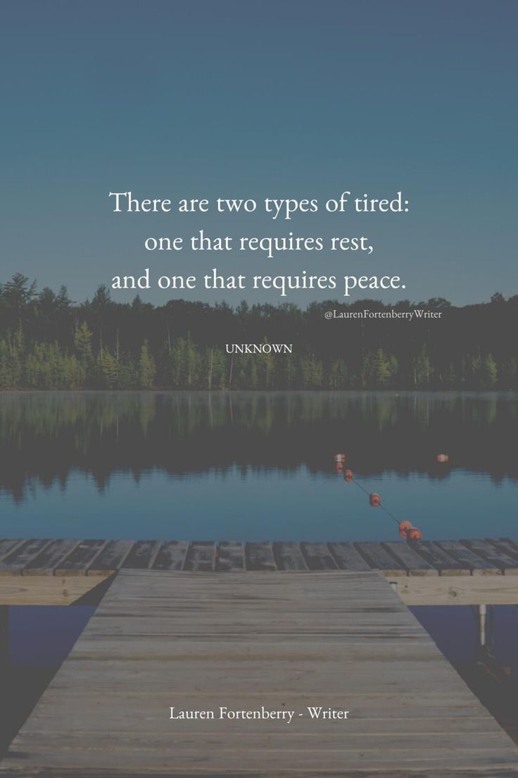 there are two types of tired, one that requires rest and one that requires peace