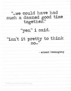 a piece of lined paper with the words, we could have had such a damaged good time together yes i said isn't pretty to think so