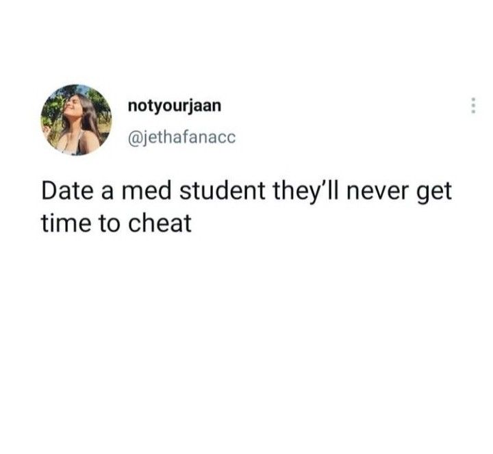 a tweet that reads, date a med student they'll never get time to chat