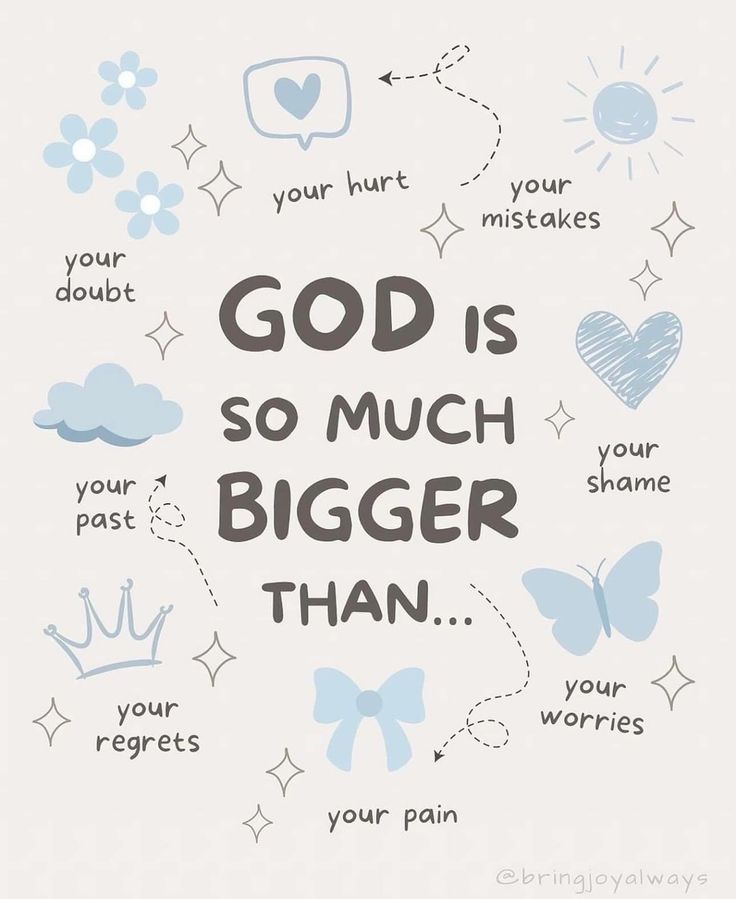 the words god is so much bigger than on a white background with blue flowers and hearts