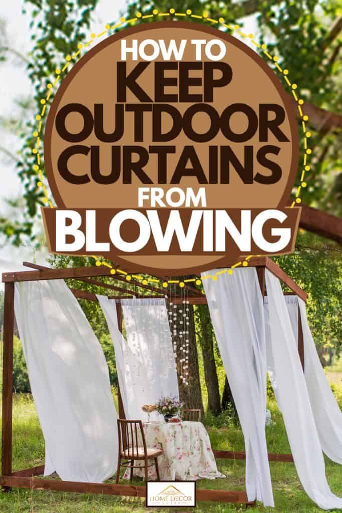 an outdoor curtain with the words how to keep curtains from blowing