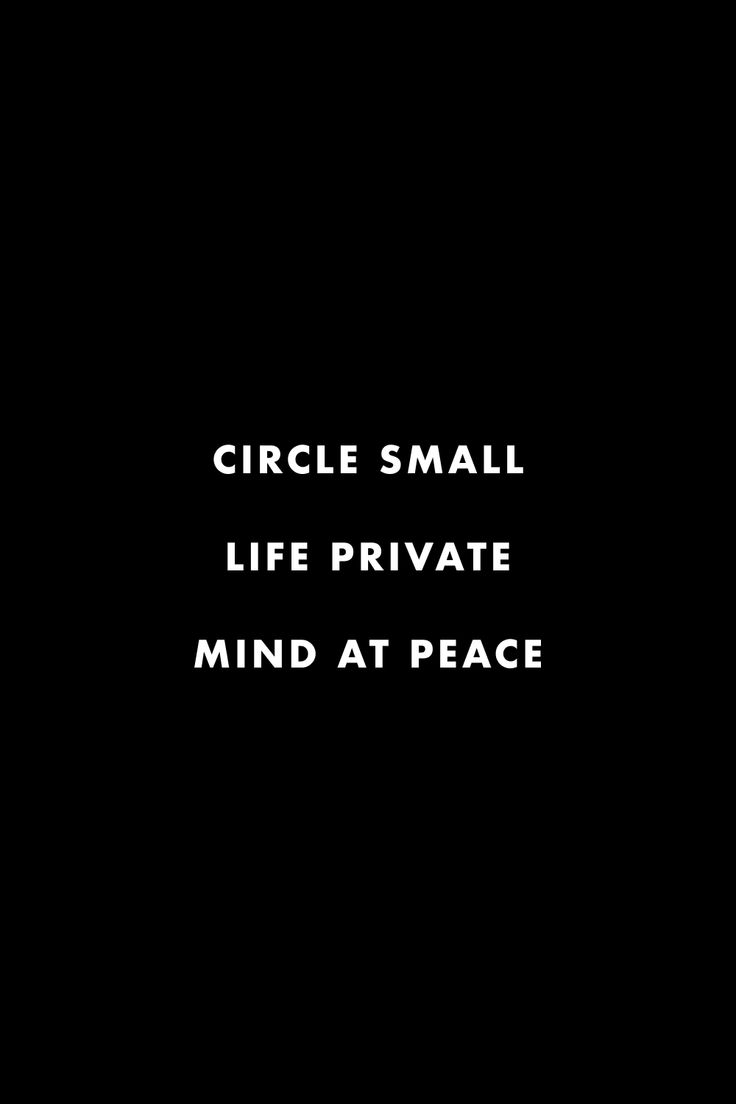 the words circle small, life private, mind at peace are in white letters on a black background