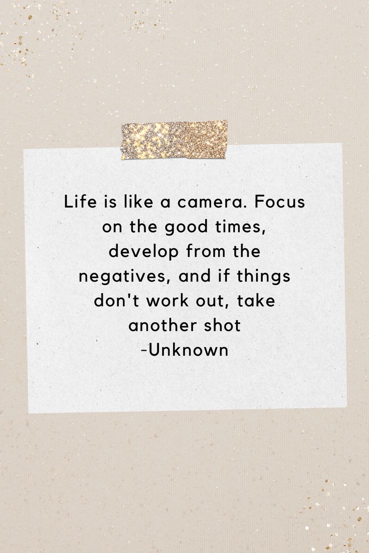 a piece of paper with a quote on it that says life is like a camera focus on the good times, develop from the negatives and if things don't