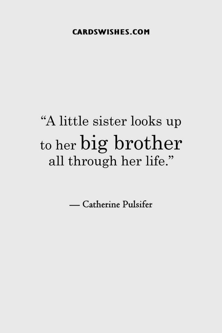 a quote from catherne puller that reads, a little sister looks up to her big brother all through her life