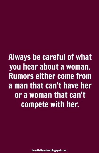 a quote on women with the words always be careful of what you hear about a woman