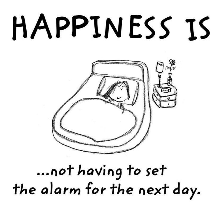 a black and white drawing of a person in bed with the caption happiness is not having to set the alarm for the next day