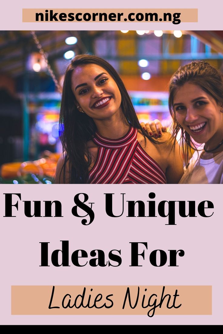 two women standing next to each other with the words fun and unique ideas for ladies night