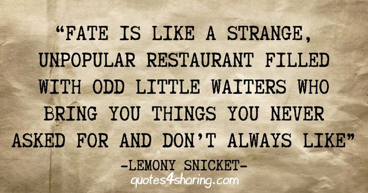 a piece of paper with the words fate is like a strange unpopular restaurant filled with odd little waters who bring you things you never asked for and don't