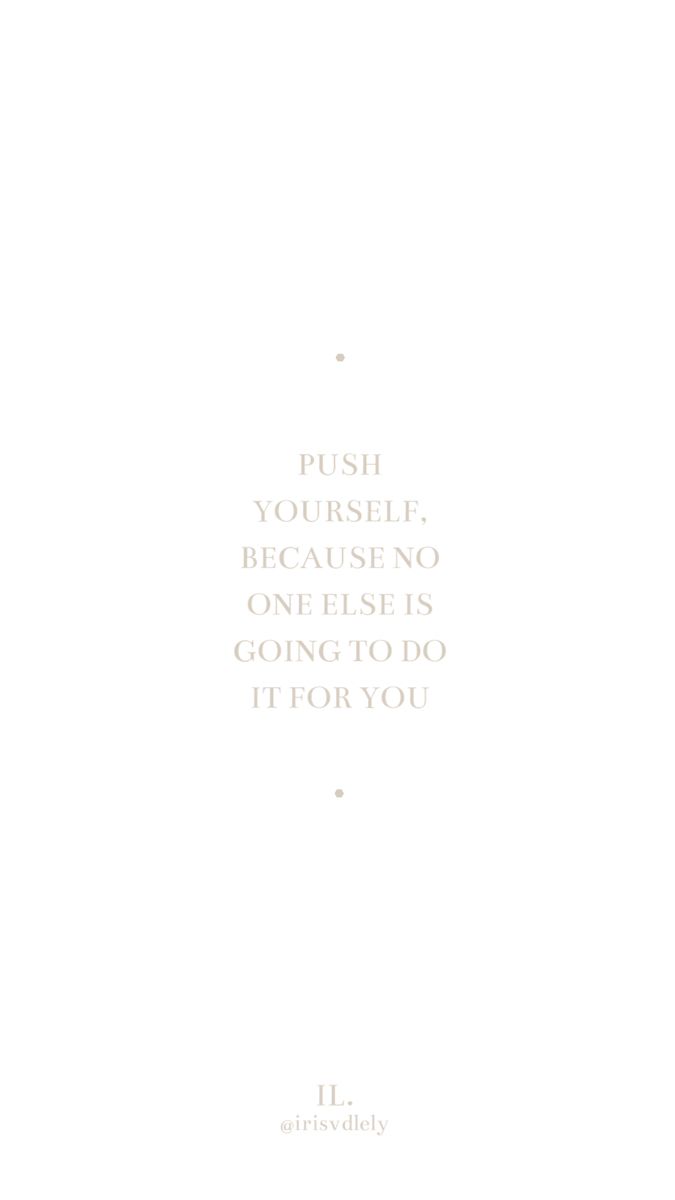 the words push yourself, because no one else is going to do it for you